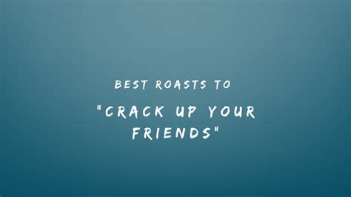 Best Roasts To Say To Friends
